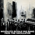 Mosquito Royale Big Band - I'll Never Find Another Preset Like You